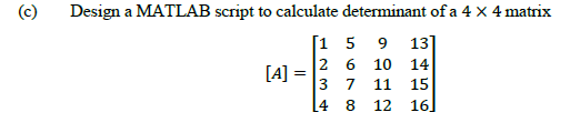 Solved (c) Design a MATLAB script to calculate determinant | Chegg.com