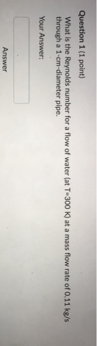 Solved Question 1 (1 point) What is the Reynolds number for | Chegg.com