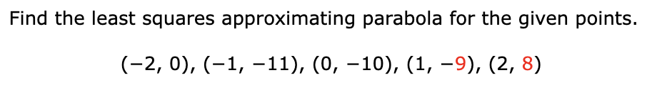Solved Find the least squares approximating parabola for the | Chegg.com