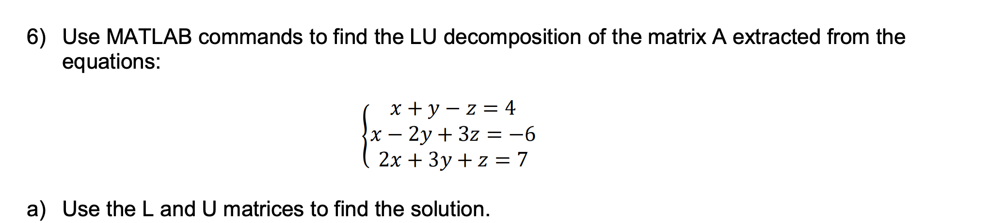 Solved 6) Use MATLAB commands to find the LU decomposition | Chegg.com