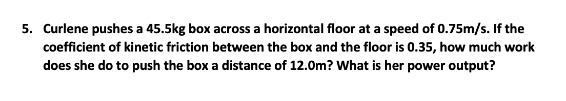 Solved 5. Curlene pushes a 45.5kg box across a horizontal | Chegg.com