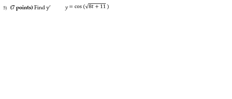 5) (7 points) Find \( y^{\prime} \quad y=\cos (\sqrt{8 t+11}) \)