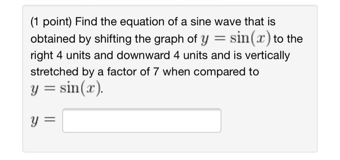 Solved (1 point) Find the equation of a sine wave that is | Chegg.com