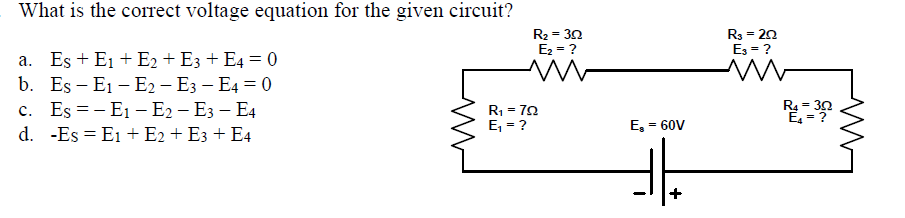 What is the correct voltage equation for the given circuit? a. \( E_{S}+E_{1}+E_{2}+E_{3}+E_{4}=0 \) b. \( E_{S}-E_{1}-E_{2}-