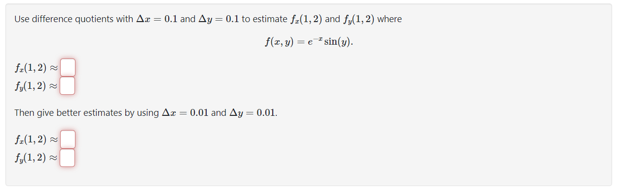 Use difference quotients with \( \Delta x=0.1 \) and \( \Delta y=0.1 \) to estimate \( f_{x}(1,2) \) and \( f_{y}(1,2) \) whe