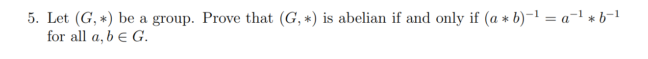 Solved 5. Let (G,∗) Be A Group. Prove That (G,∗) Is Abelian | Chegg.com