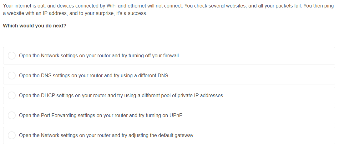 Your internet is out, and devices connected by WiFi and ethernet will not connect. You check several websites, and all your p