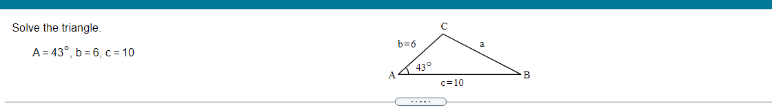 Solved Solve The Triangle B=6 A A = 43°, B=6, C = 10 430 A B | Chegg.com