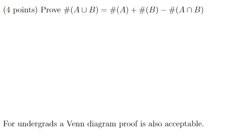 Solved (4 points) Prove #(A∪B)=#(A)+#(B)−#(A∩B) For | Chegg.com
