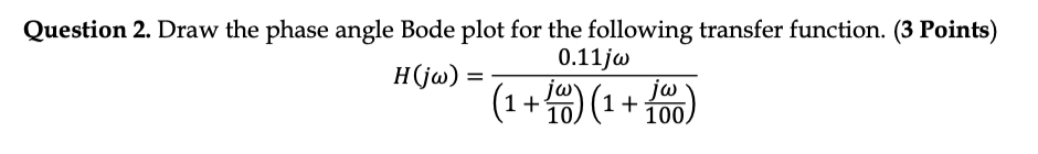 Solved Question 2. Draw the phase angle Bode plot for the | Chegg.com