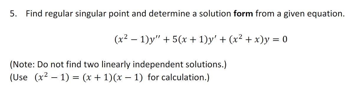 Solved 5. Find regular singular point and determine a | Chegg.com