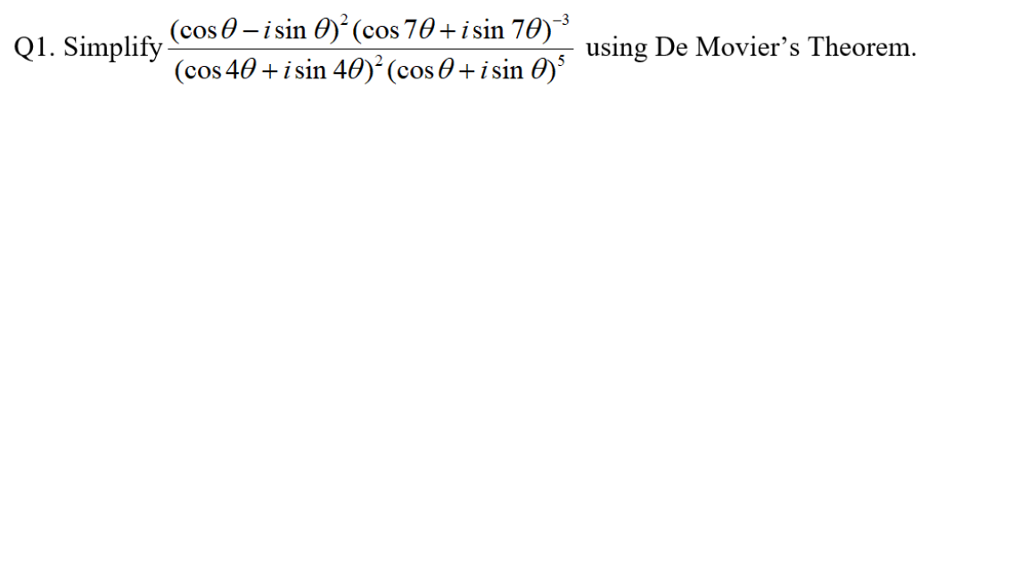 1. Simplify \( \frac{(\cos \theta-i \sin \theta)^{2}(\cos 7 \theta+i \sin 7 \theta)^{-3}}{(\cos 4 \theta+i \sin 4 \theta)^{2}