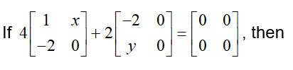 \( \mathbf{f} 4\left[\begin{array}{cc}1 & x \\ -2 & 0\end{array}\right]+2\left[\begin{array}{cc}-2 & 0 \\ y & 0\end{array}\ri