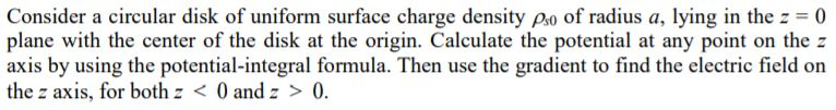 Solved Consider a circular disk of uniform surface charge | Chegg.com