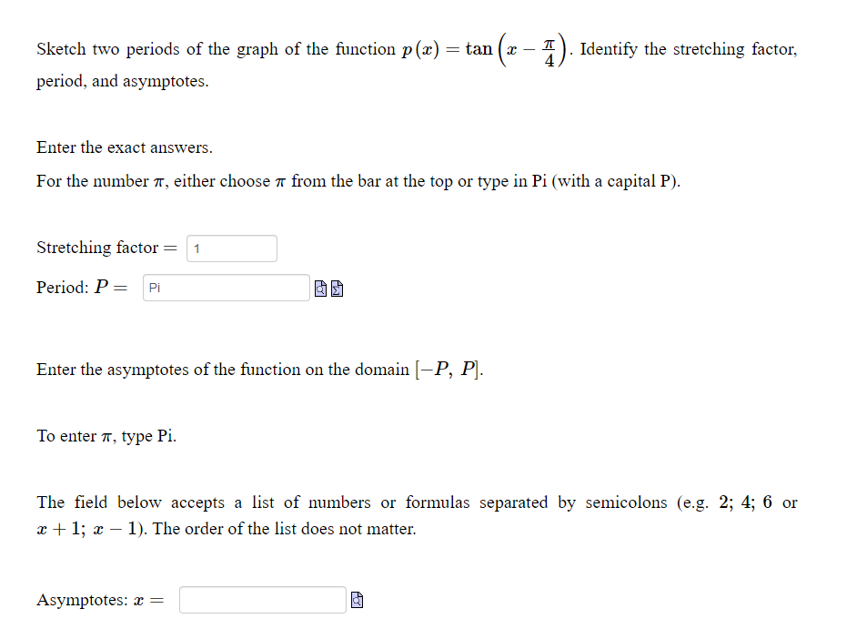 Sketch two periods of the graph of the function \( p(x)=\tan \left(x-\frac{\pi}{4}\right) \). Identify the stretching factor,