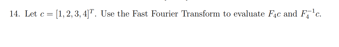 Solved 14. Let c= [1, 2, 3, 4]?. Use the Fast Fourier | Chegg.com