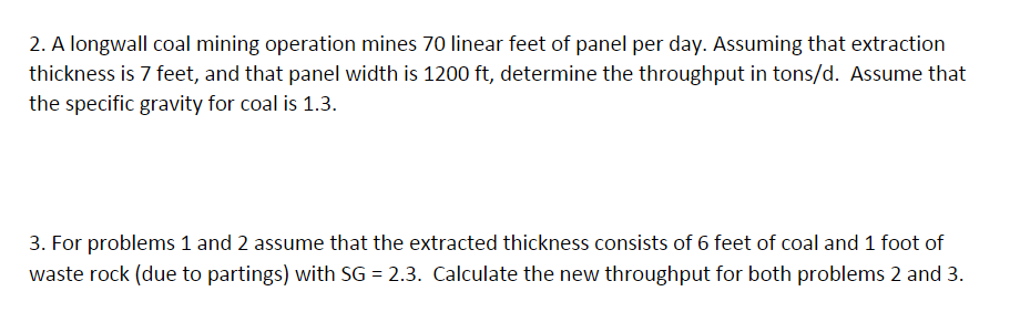 2. A longwall coal mining operation mines 70 linear feet of panel per day. Assuming that extraction thickness is \( 7 \mathrm