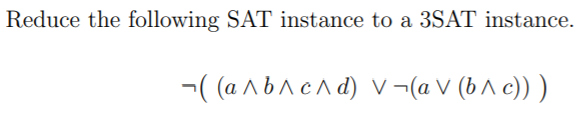 Solved Reduce the following SAT instance to a 3SAT instance. | Chegg.com