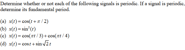 Determine whether or not each of the following signals is periodic. If a signal is periodic, determine its fundamental period