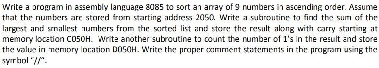 Write a program in assembly language 8085 to sort an array of 9 numbers in ascending order. Assume that the numbers are store