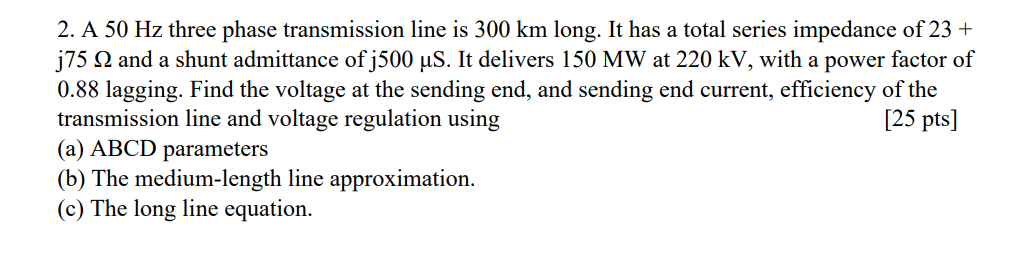 Solved 2. A 50 Hz three phase transmission line is 300 km | Chegg.com