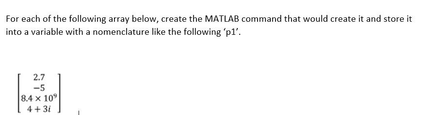 For each of the following array below, create the MATLAB command that would create it and store it into a variable with a nom
