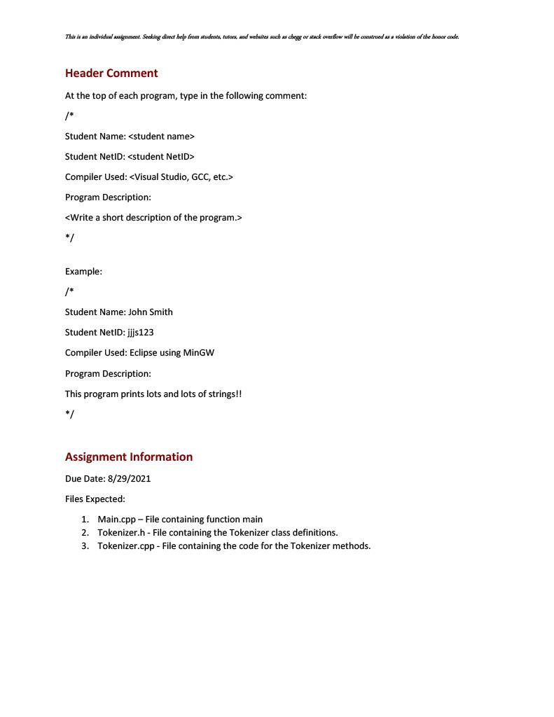 Header Comment
At the top of each program, type in the following comment:
/*
Student Name: <student name>
Student NetID: <stu