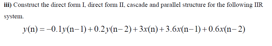 Solved iii) Construct the direct form I, direct form II, | Chegg.com