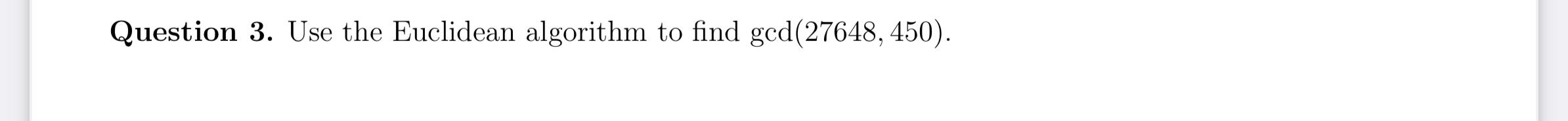 Solved Question 3. Use the Euclidean algorithm to find | Chegg.com image.