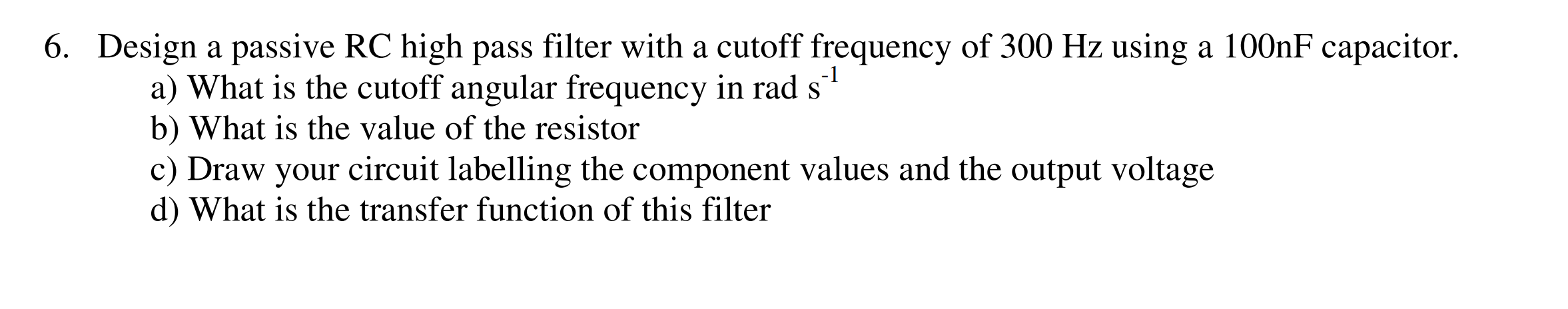 Solved 6. Design a passive RC high pass filter with a cutoff | Chegg.com