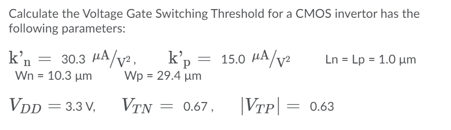 Solved Calculate the Voltage Gate Switching Threshold for a | Chegg.com
