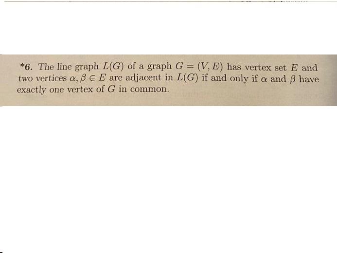 6 The Line Graph L G Of A Graph G V E Has Chegg Com