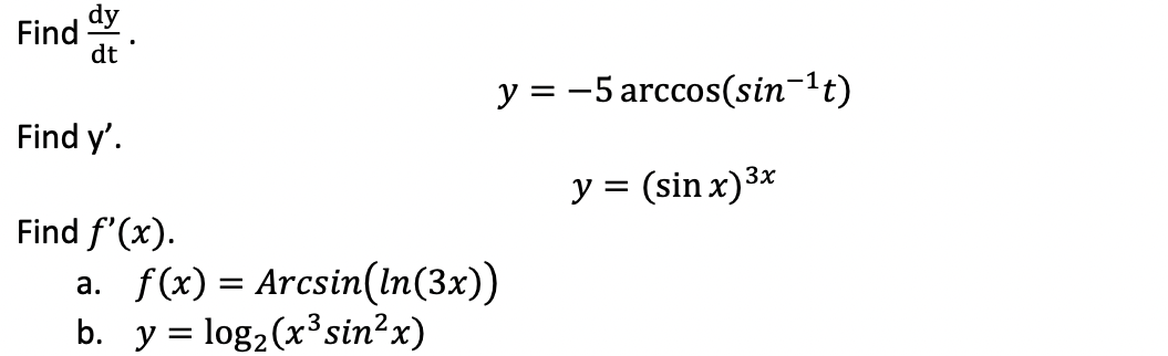 \[ y=-5 \arccos \left(\sin ^{-1} t\right) \] \[ y=(\sin x)^{3 x} \] \( (x) \) \[ \begin{array}{l} f(x)=\operatorname{Arcsin}(