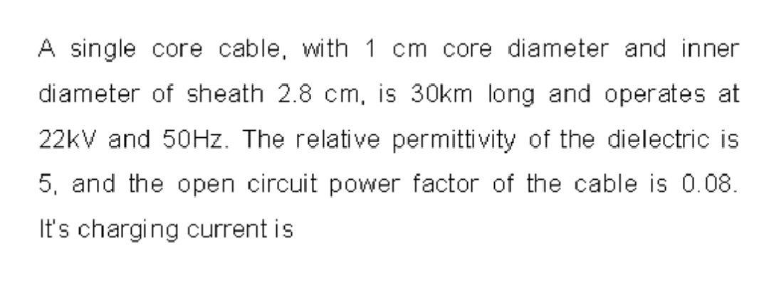 Solved A single core cable, with 1 cm core diameter and | Chegg.com