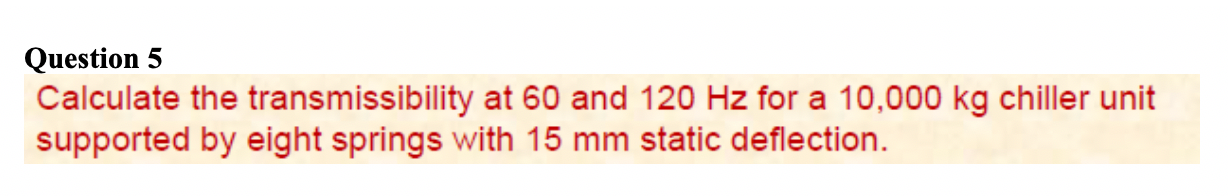 Solved Question 5 Calculate the transmissibility at 60 and | Chegg.com