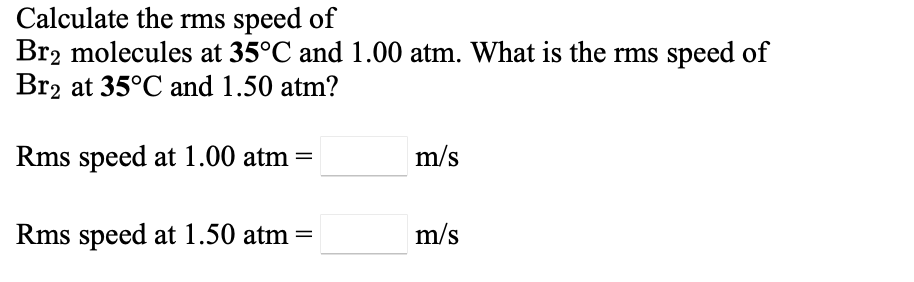 Solved Calculate the rms speed of Br2 molecules at 35°C and | Chegg.com
