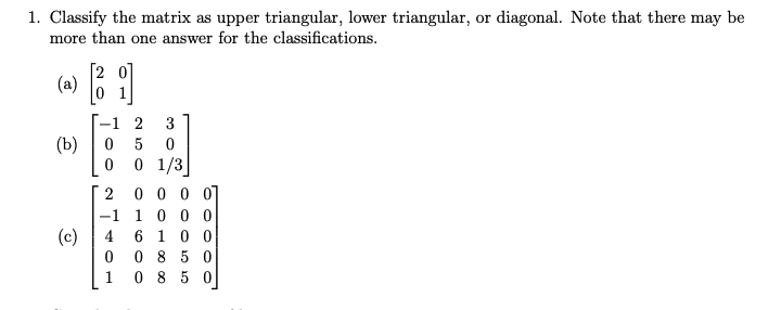 Solved 1. Classify the matrix as upper triangular, lower | Chegg.com