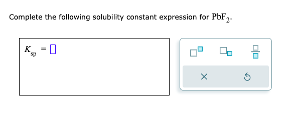 Solved Complete the following solubility constant expression | Chegg.com