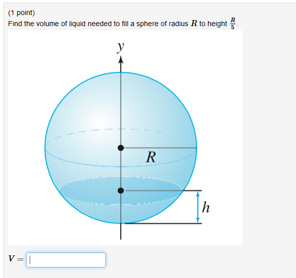 Solved (1 point) Find the volume of liquid needed to fill a | Chegg.com