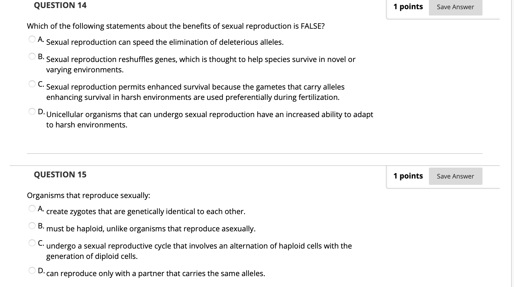 QUESTION 14 1 points Save Answer Which of the following statements about the benefits of sexual reproduction is FALSE? O A. S