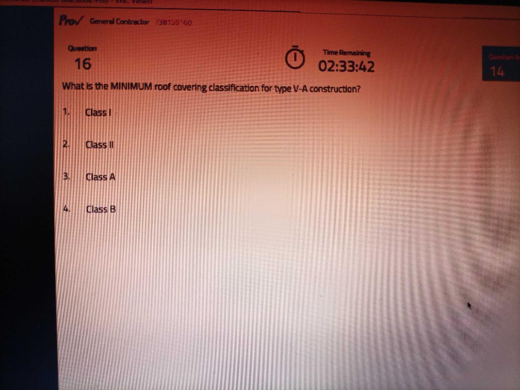 Prov General Contractor /38155-60
Question
16
What is the MINIMUM roof covering classification for type V-A construction?
1.
