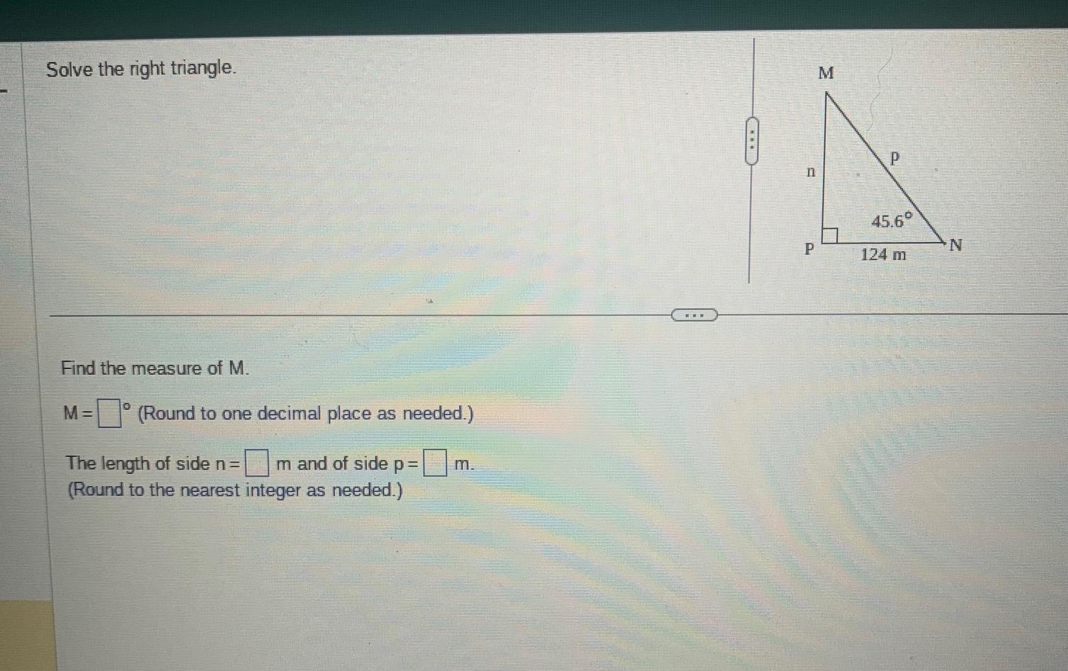 Solved Solve the right triangle. Find the measure of M. M=