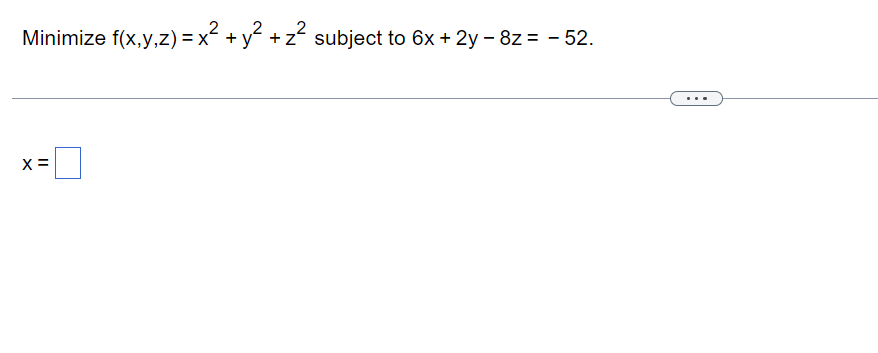 Solved Minimize f(x,y,z)=x2+y2+z2 subject to 6x+2y−8z=−52 x= | Chegg.com