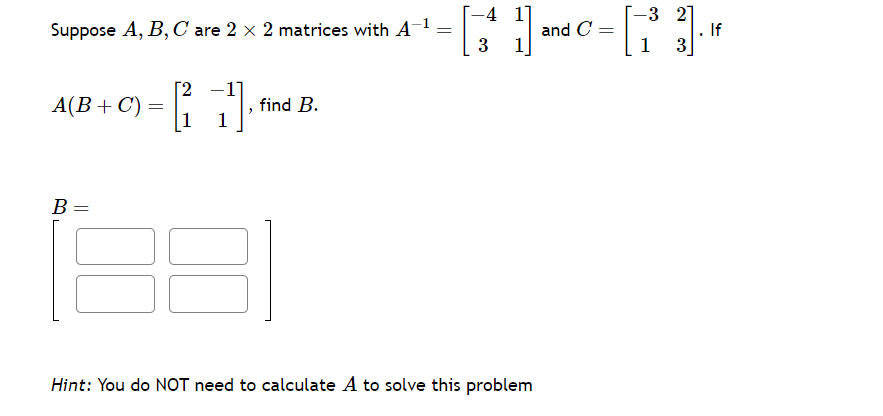Solved Suppose A,B,C are 2×2 matrices with A−1=[−4311] and | Chegg.com