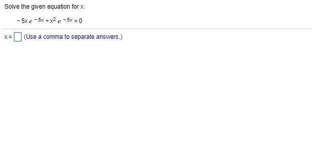 Solved Solve the given equation for x. -5xe - 5x + x2 e -5x | Chegg.com