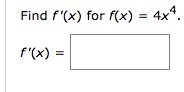 Solved Find f'(x) for f(x) = 4x4. f'(x) = | Chegg.com