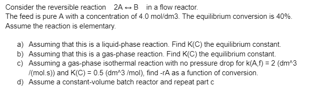 Solved Consider the reversible reaction 2A B in a flow | Chegg.com