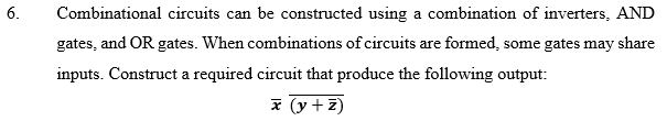 Solved 6. Combinational Circuits Can Be Constructed Using A | Chegg.com