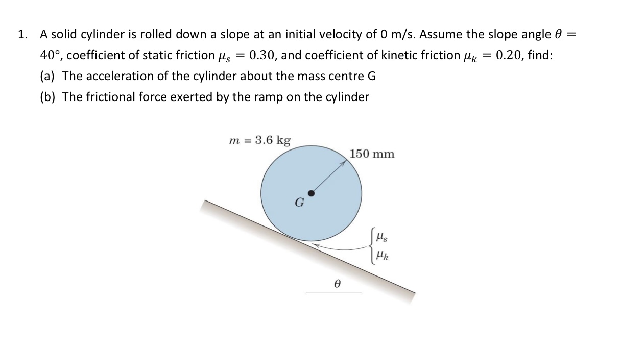 Solved 1. A solid cylinder is rolled down a slope at an | Chegg.com