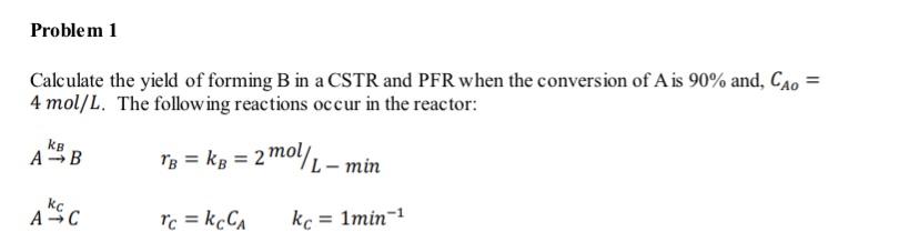 Solved Problem 1 Calculate the yield of forming B in a CSTR | Chegg.com